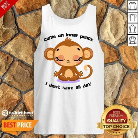 Monkey Come On Inner Peace I Don T Have All Day Shirt