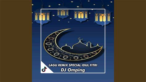 DJ SPECIAL IDUL FITRI SELAMAT HARI LEBARAN YouTube