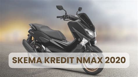 Skema Kredit Nmax 2020 Cicilan Ringan Anti Jebol Siap Bawa Pulang Motor Impian Media Pemalang