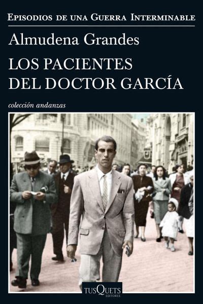 Los Pacientes Del Doctor Garc A Episodios De Una Guerra Interminable