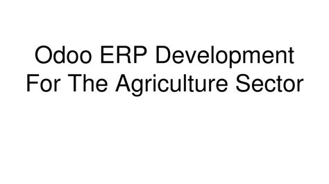 Ppt Odoo Erp Development For The Agriculture Sector Powerpoint