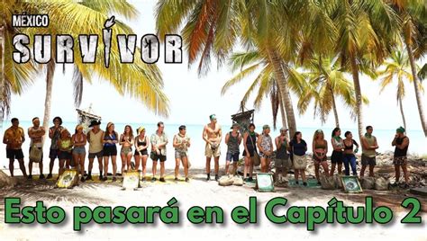 Survivor México 2022 Esto Pasará En El Segundo Capítulo Del Reality