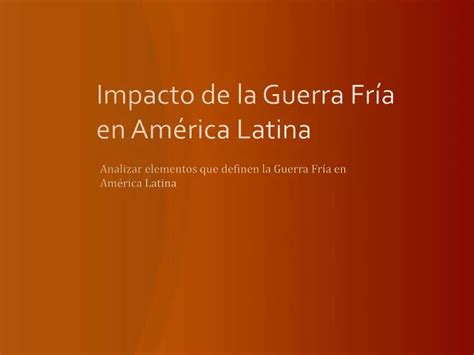 PPT Impacto de la Guerra Fría en América Latina PowerPoint