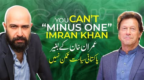 You Cant Minus One Imran Khan When Will Pakistans Establishment