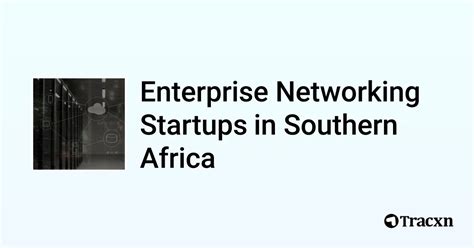 Top 5 Startups In Enterprise Networking In Southern Africa In Jan 2025