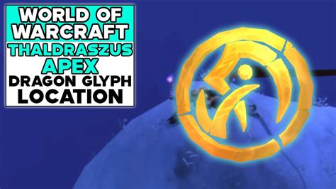 WORLD OF WARCRAFT THALDRASZUS APEX DRAGON GLYPH LOCATION YouTube