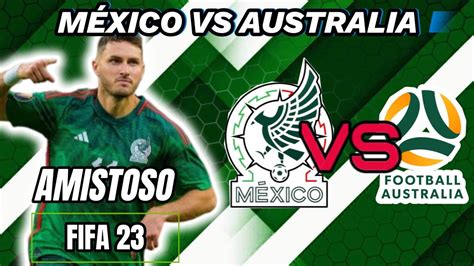 Fifa M Xico Vs Australia Amistoso Gameplay Ps Youtube