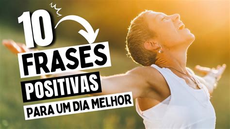 10 Frases Positivas Para Iluminar Seu Dia Mensagens De Otimismo YouTube