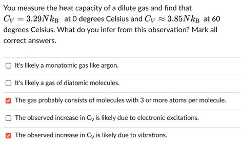 Solved You Measure The Heat Capacity Of A Dilute Gas And Find That Cv 3 29nkb At 0 Degrees