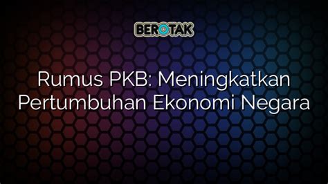 Rumus PKB Meningkatkan Pertumbuhan Ekonomi Negara