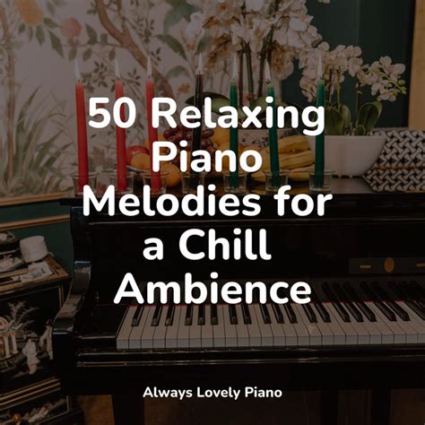 50 Relaxing Piano Melodies For A Chill Ambience Album By Piano Para