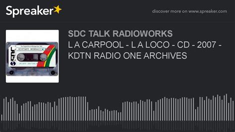 L A Carpool L A Loco Cd 2007 Kdtn Radio One Archives Youtube