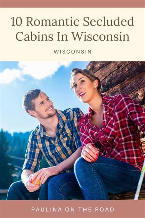 10 Most Romantic Secluded Cabins In Wisconsin Paulina On The Road