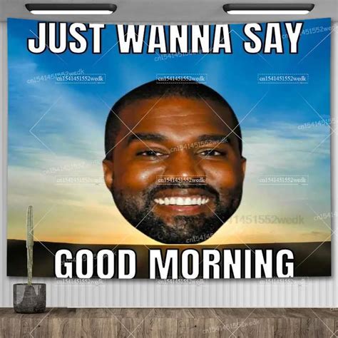 Kanye West Wall Decor Flag Just Wanna Say Good Morning Meme Decora O Do Quarto Tape