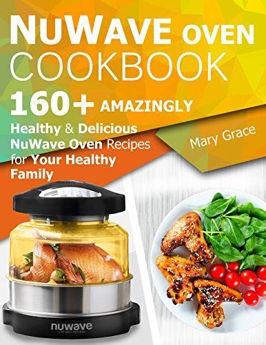 Nuwave Oven Cookbook Amazingly Healthy And Delicious Nuwave Oven