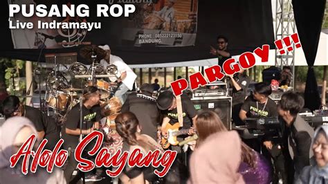 ALOLO SAYANG PARGOY SERU PUSANG ROP Live Indramayu YouTube