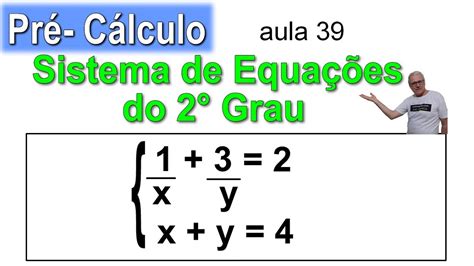 GRINGS PRÉ CÁLCULO Sistema Equações do Segundo Grau aula 39