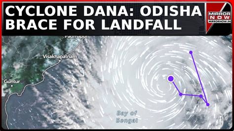 Cyclone Dana Odisha Bengal Brace For Landfall On October With