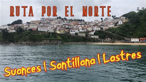 Ruta Norte De Espa A Suances Santillana Del Mar Lastres Youtube