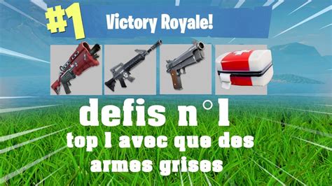 Defis Fortnite N Faire Un Top Avec Que Des Armes Grises Youtube