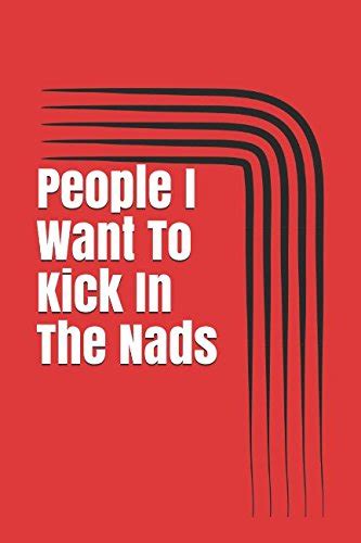 People I Want To Kick In The Nads Gag Gift Lined Notebook Journal