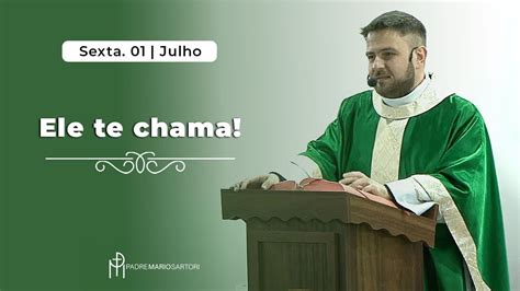 Ele Te Chama Padre Mario Sartori Liturgia E Homilia 01 07 2022