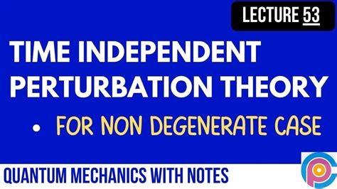 Time Independent Perturbation Theory For Non Degenerate Case Youtube