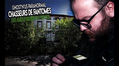 ENQUÊTE PARANORMALE L HOTEL DES AMES PERDUES chasseurs de fantômes