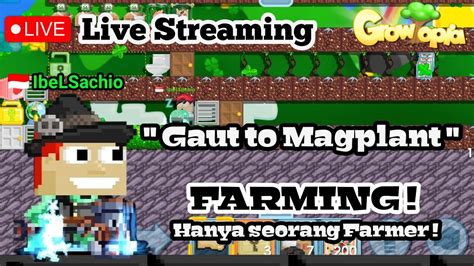 LIVE STREAMING GROWTOPIA Gaut To Magplant Kita Lanjut Yang Semalam