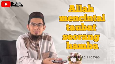 Allah Mencintai Taubat Seorang Hamba Ustadz Adi Hidayat Youtube