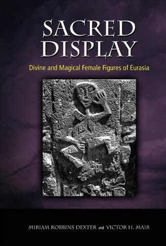 Sacred Display Divine And Magical Female Figures Of Eurasia Ebook