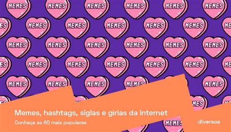 Memes Hashtags Siglas E Gírias Da Internet Conheça As 60 Mais