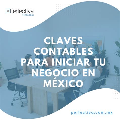 Claves Contables para iniciar tu negocio en México