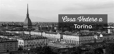 Cosa Vedere A Torino In Italia Le Migliori Cose Da Fare Come