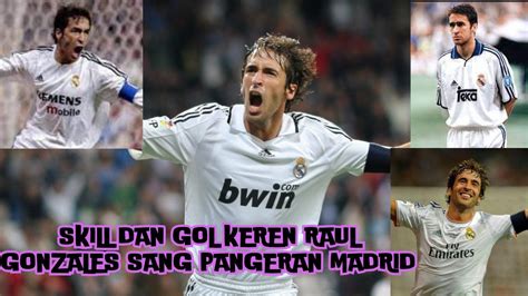 SKILL DAN GOL RAUL GONZALES SANG PANGERAN MADRID YouTube