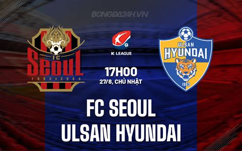 Nh N Nh B Ng Fc Seoul Vs Ulsan Hyundai V Qg H N Qu C