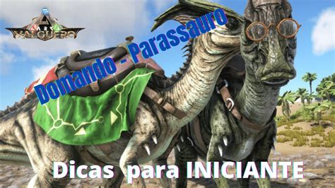 DICAS PARA INICIANTES ARK COMO DOMAR PARASSAURO VALGUEIRO VANILA