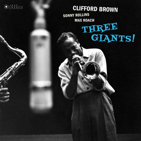 Sonny Rollins Clifford Brown Max Roach Three Giants Clifford