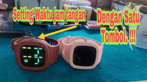 Cara Mengatur Jam Tangan Led Tombol Hanya Satu Youtube