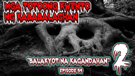 ASWANG MGA TOTOONG KWENTO NG KABABALAGHAN BALAKYOT NA KAGANDAHAN