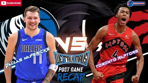 We Talk Mavs Dallas Mavericks Vs Toronto Raptors Post Game Recap