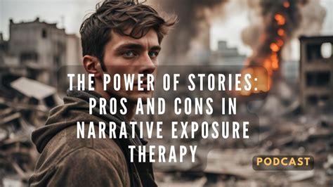 The Power Of Stories Pros And Cons In Narrative Exposure Therapy Youtube