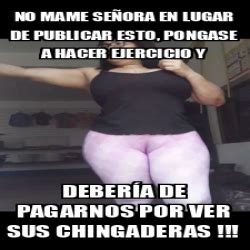 Meme Personalizado No mame señora en lugar de publicar esto pongase