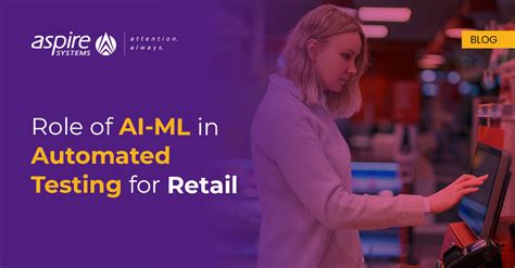 Role Of Ai And Machine Learning In Automated Testing For Retail