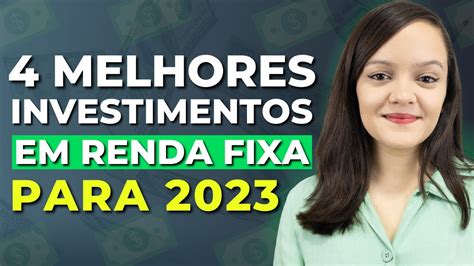 4 Melhores Investimentos Da Renda Fixa Para 2023 Youtube