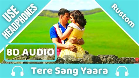 Tere Sang Yaara 8D AUDIO Rustom Akshay Kumar Ileana D Cruz