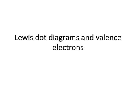 PPT - Lewis dot diagrams and valence electrons PowerPoint Presentation - ID:2465324