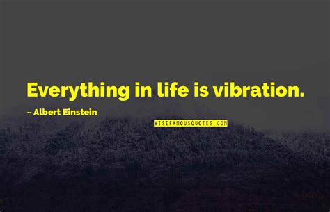 Vibration Quotes Top 100 Famous Quotes About Vibration