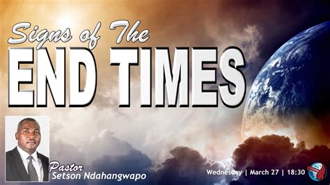 Wed Service Pm Pst Setson Ndahangwapo Signs Of The End Times