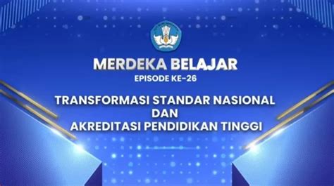 Merdeka Belajar Episode Ke 26 Bertajuk Transformasi Standar Nasional